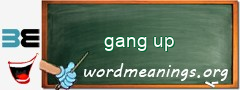 WordMeaning blackboard for gang up